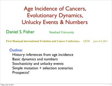 Age Incidence of Cancers, Evolutionary Dynamics, Unlucky Events & Numbers Daniel S. Fisher  Stanford University