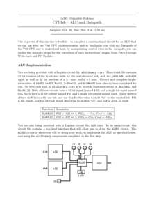 cs281: Computer Systems  CPUlab – ALU and Datapath Assigned: Oct. 30, Due: Nov. 8 at 11:59 pm  The objective of this exercise is twofold – to complete a combinational circuit for an ALU that