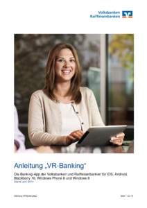 Anleitung „VR-Banking“ Die Banking-App der Volksbanken und Raiffeisenbanken für iOS, Android, Blackberry 10, Windows Phone 8 und Windows 8 Stand JuniAnleitung VR-BankingApp