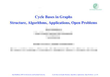 Cycle Bases in Graphs Structure, Algorithms, Applications, Open Problems Kurt Mehlhorn Max-Planck-Institut f¨ur Informatik Saarbr¨ucken based on survey (under construction)