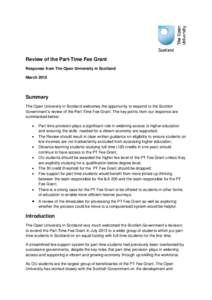 Review of the Part-Time Fee Grant Response from The Open University in Scotland March 2015 Summary The Open University in Scotland welcomes the opportunity to respond to the Scottish