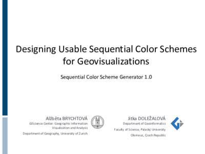 Designing Usable Sequential Color Schemes for Geovisualizations Sequential Color Scheme Generator 1.0 Alžběta BRYCHTOVÁ
