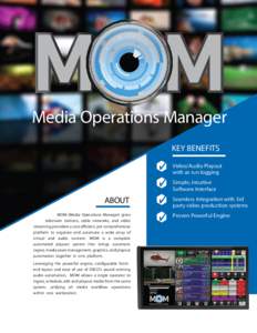 Media Operations Manager KEY BENEFITS Video/Audio Playout with as run logging Simple, Intuitive Software Interface