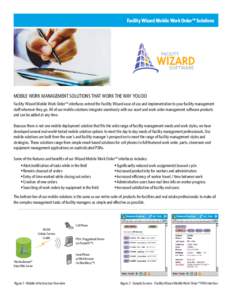 Facility Wizard Mobile Work Order™ Solutions  MOBILE WORK MANAGEMENT SOLUTIONS THAT WORK THE WAY YOU DO Facility Wizard Mobile Work Order™ interfaces extend the Facility Wizard ease of use and implementation to your 