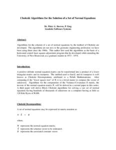 Choleski Algorithms for the Solution of a Set of Normal Equations Dr. Peter A. Steeves, P. Eng. Geodetic Software Systems Abstract: Algorithms for the solution of a set of normal equations by the method of Choleski are