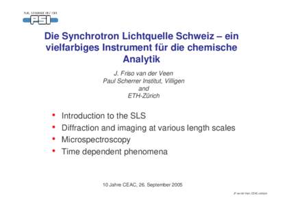 Die Synchrotron Lichtquelle Schweiz – ein vielfarbiges Instrument für die chemische Analytik J. Friso van der Veen Paul Scherrer Institut, Villigen and