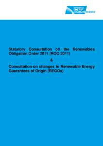 Statutory Consultation on the Renewables Obligation Order[removed]ROO 2011) & Consultation on changes to Renewable Energy Guarantees of Origin (REGOs)
