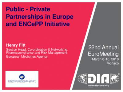 Public - Private Partnerships in Europe and ENCePP Initiative Henry Fitt Section Head, Co-ordination & Networking,