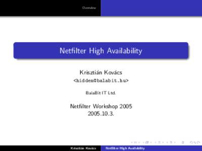 Overview  Netfilter High Availability Krisztián Kovács <> BalaBit IT Ltd.