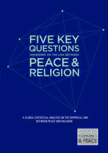 A GLOBAL STATISTICAL ANALYSIS ON THE EMPIRICAL LINK BETWEEN PEACE AND RELIGION QUANTIFYING PEACE AND ITS BENEFITS The Institute for Economics and Peace (IEP) is an independent, non-partisan, non-profit think tank dedica