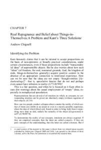 CHAPTER 7  Real Repugnance and Belief about Things-inThemselves:A Problem and Kant’s Three Solutions1 Andrew Chignell Identifying the Problem Kant famously claims that it can be rational to accept propositions on