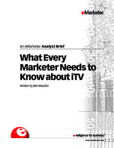 An eMarketer Analyst Brief  What Every Marketer Needs to Know about iTV Written by Ben Macklin