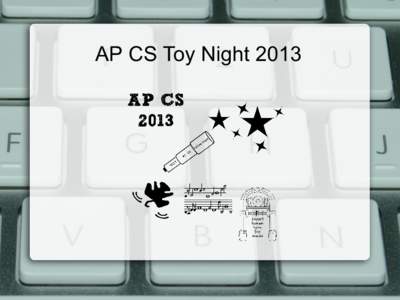 AP CS Toy Night 2013  Topics ●  Recruiting