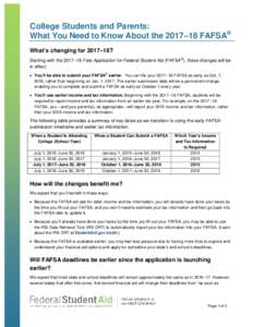 College Students and Parents: What You Need to Know About the 2017–18 FAFSA® What’s changing for 2017–18? Starting with the 2017–18 Free Application for Federal Student Aid (FAFSA®), these changes will be in ef