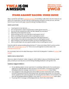 STAND AGAINST RACISM: VIDEO GUIDE Help us spread the word about Stand Against Racism by recording a video about why this matters to you and/or your organization! Use one of the pre-written question prompts or create your
