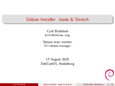 Debian Installer: Jessie & Stretch Cyril Brulebois  Release team member D-I release manager