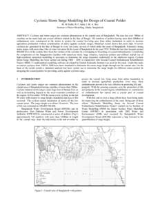Cyclonic Storm Surge Modelling for Design of Coastal Polder M. M. Kabir, B. C. Saha, J. M. A. Hye Institute of Water Modelling, Dhaka, Bangladesh ABSTRACT: Cyclones and storm surges are common phenomenon in the coastal a