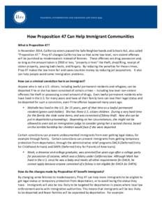 How	
  Proposition	
  47	
  Can	
  Help	
  Immigrant	
  Communities	
   What	
  is	
  Proposition	
  47?	
      In	
  November	
  2014,	
  California	
  voters	
  passed	
  the	
  Safe	
  Neighborhood