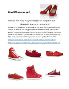 How RED can we get?  Let’s see how many Ruby Red Slippers we can get on our Yellow Brick Road at Hope Fest 2016! Wouldn’t it be great to see all of these Ruby Red Shoes walking around our track! Will you be the team 