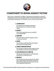 COMMITMENT TO SEXUAL ASSAULT VICTIMS Peace Corps is committed to providing a compassionate and supportive response to all Volunteers who have been sexually assaulted. To that end, the Peace Corps makes the following comm