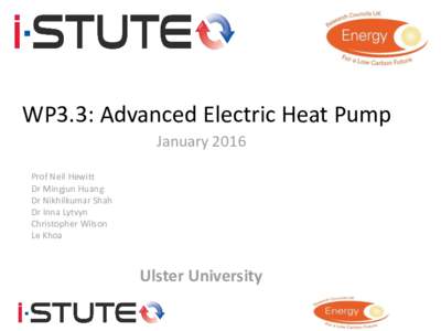 WP3.3: Advanced Electric Heat Pump January 2016 Prof Neil Hewitt Dr Mingjun Huang Dr Nikhilkumar Shah Dr Inna Lytvyn
