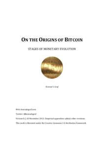    	
     ON	
  THE	
  ORIGINS	
  OF	
  BITCOIN	
   STAGES	
  OF	
  MONETARY	
  EVOLUTION	
  