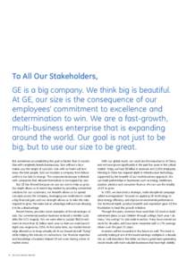To All Our Stakeholders, GE is a big company. We think big is beautiful. At GE, our size is the consequence of our employees’ commitment to excellence and determination to win. We are a fast-growth, multi-business ente