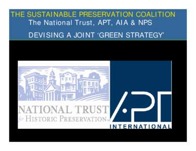 THE SUSTAINABLE PRESERVATION COALITION The National Trust, APT, AIA & NPS DEVISING A JOINT ‘GREEN STRATEGY’ THE UN WORLD COMMISSION ON ENVIRONMENT & DEVELOPMENT 1987