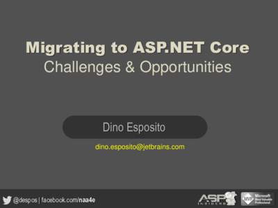 Migrating to ASP.NET Core Challenges & Opportunities Dino Esposito 