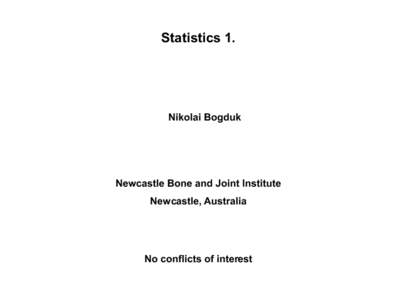 Statistics 1.  Nikolai Bogduk Newcastle Bone and Joint Institute Newcastle, Australia