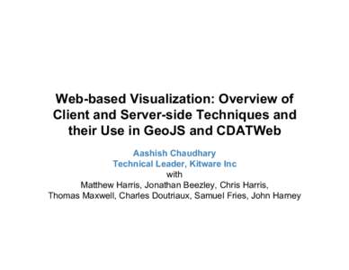 Web-based Visualization: Overview of Client and Server-side Techniques and their Use in GeoJS and CDATWeb Aashish Chaudhary Technical Leader, Kitware Inc with