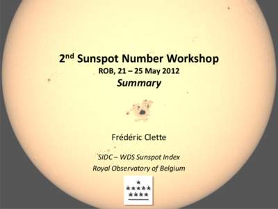 2nd Sunspot Number Workshop ROB, 21 – 25 May 2012 Summary  Frédéric Clette