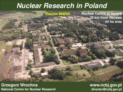 Nuclear Research in Poland Reactor MARIA Nuclear Centre at Swierk 30 km from Warsaw 44 ha area