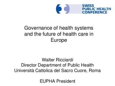 Governance of health systems and the future of health care in Europe Walter Ricciardi Director Department of Public Health
