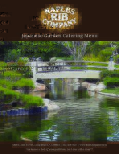 Japanese Garden Catering MenuE. 2nd Street, Long Beach, CA 90803 |  | www.RibCompany.com We have a lot of competition, but our ribs don’t!