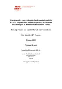 Questionnaire concerning the implementation of the BASEL III guidelines and the regulatory framework for Managers of Alternative Investment Funds Banking, Finance and Capital Markets Law Commission 52nd Annual AIJA Congr