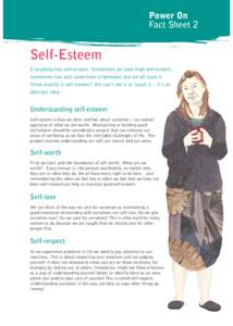 Power On Fact Sheet 2 Self-Esteem Everybody has self-esteem. Sometimes we have high self-esteem, sometimes low and sometimes in-between, but we all have it.