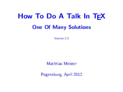 How To Do A Talk In TEX One Of Many Solutions Version 2.2 Matthias Meister Regensburg, April 2012