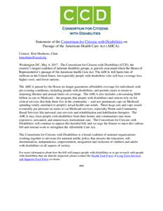 Statement of the Consortium for Citizens with Disabilities on Passage of the American Health Care Act (AHCA). Contact: Kim Musheno, Chair  Washington DC, May 4, The Consortium for Citizens with Di