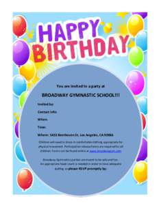 You are invited to a party at  BROADWAY GYMNASTIC SCHOOL!!! Invited by: Contact info: When: