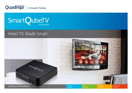 Hotel TV. Made Smart.  quadriga.com/smartqubetv Television & Mobile