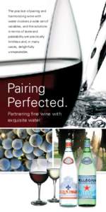 The practice of pairing and harmonizing wine with water involves a wide set of variables, and the solutions in terms of taste and palatability are practically
