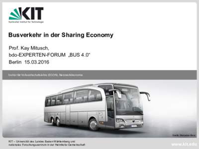 Busverkehr in der Sharing Economy Prof. Kay Mitusch, bdo-EXPERTEN-FORUM „BUS 4.0“ BerlinInstitut für Volkswirtschaftslehre (ECON), Netzwerkökonomie