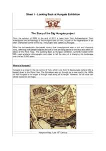 Sheet 1 - Looking Back at Hungate Exhibition  The Story of the Dig Hungate project From the autumn of 2006 to the end of 2011 a team from York Archaeological Trust investigated the archaeology of the Hungate area of York