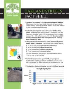 Public Works  OAKLAND STREETS FACT SHEET � There are 831 miles of City-maintained streets in Oakland. Streets vary from two-lane (local) streets to six-lane arterials