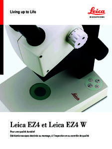 Leica EZ4 et Leica EZ4 W Pour une qualité durable! Stéréomicroscopes destinés au montage, à l’inspection et au contrôle de qualité LEICA SÉRIE E POUR UNE QUALITÉ DURABLE!