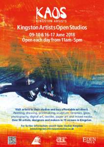 Kingston ArtistsOpenStudios 09-10 &16-17 June 2018 Open each day from 11am-5pm Visit artists in their studios and buy affordable art direct. Painting, drawing, printmaking, sculpture, ceramics, glass,
