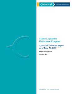 Maine Legislative Retirement Program Actuarial Valuation Report as of June 30, 2015 Produced by Cheiron October 2015