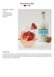 Strawberry Gin Rezept für 1 Cocktail: 8 cl Gin 1 cl Limettensaft 150 ml Tonic Water frische Erdbeeren