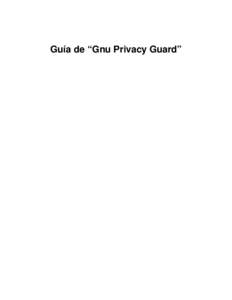 Guía de “Gnu Privacy Guard”  Guía de “Gnu Privacy Guard” Copyright © 1999 por The Free Software Foundation Para cualquier duda, error, o sugerencia sobre este manual, diríjase al autor del mismo, Mike Ashley
